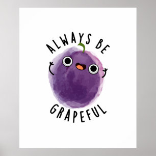 Always Be Grapeful Funny Grape Pun  Poster