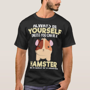 Always Be Hamster  Animal  Girls Women Pet T-Shirt