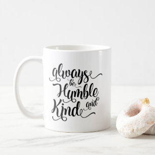 Always Be Humble and Kind Coffee Mug
