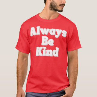 Always Be Kind Inspirational Saying for Gratitude T-Shirt