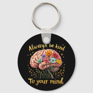 Always Be Kind to Your Mind Choose Kindness Key Ring