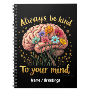 Always Be Kind to Your Mind Choose Kindness Notebook