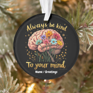 Always Be Kind to Your Mind Choose Kindness Ornament