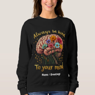 Always Be Kind to Your Mind Choose Kindness Sweatshirt