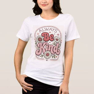 Always Be Kind Women's T-Shirt Cute Inspiration Tri-Blend Shirt