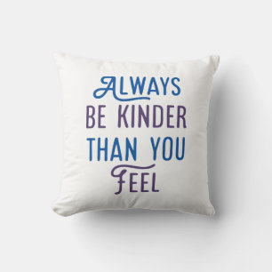 Always Be Kinder Than You Feel. Cushion