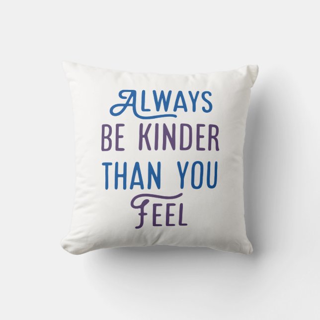 Always Be Kinder Than You Feel. Cushion (Front)