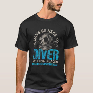 Always Be Nice To A Diver Explore Underwater Profe T-Shirt