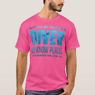 Always Be Nice To A Diver Funny Dive Scuba Diving T-Shirt