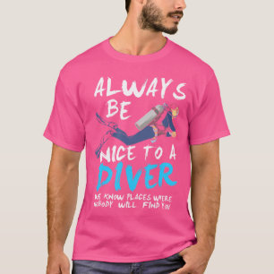 Always Be Nice To A Diver Funny Scuba Diving T-Shirt