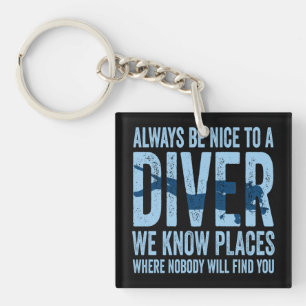 Always Be Nice To A Diver Scuba Diving Diver Key Ring