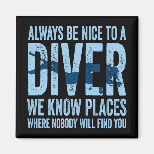 Always Be Nice To A Diver Scuba Diving Diver Magnet