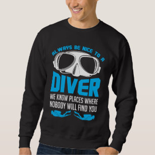 Always Be Nice To A Diver Scuba Diving Sweatshirt