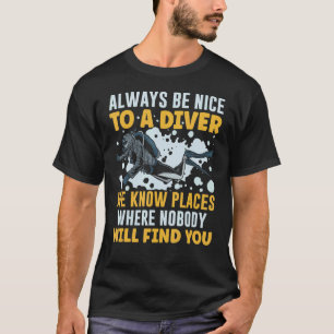 Always Be Nice To A Diver We Know Underwater Scuba T-Shirt