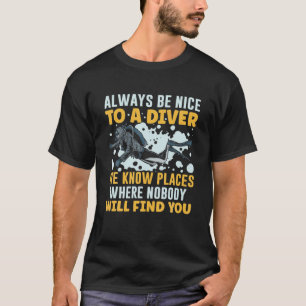 Always Be Nice To A Diver We Know Underwater Scuba T-Shirt