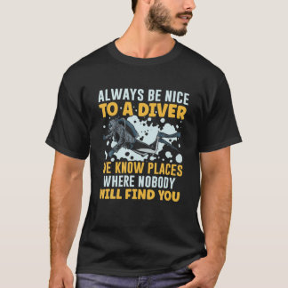 Always Be Nice To A Diver We Know Underwater Scuba T-Shirt