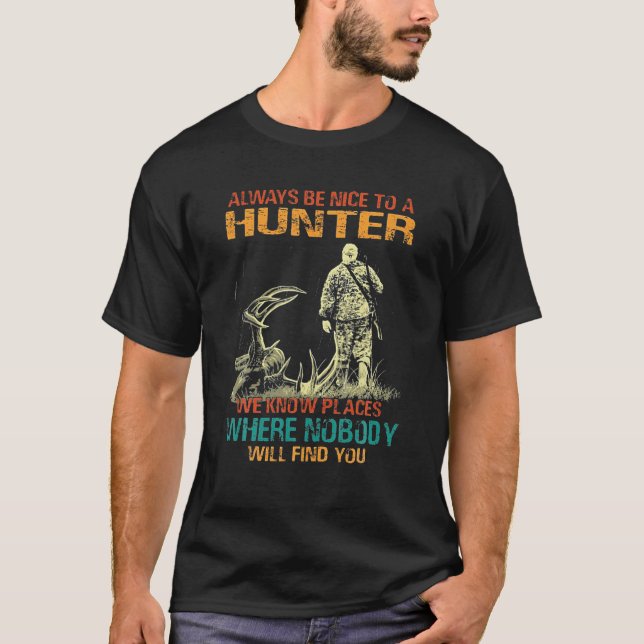 Always Be Nice To A Hunter, Funny Hunting T-Shirt (Front)