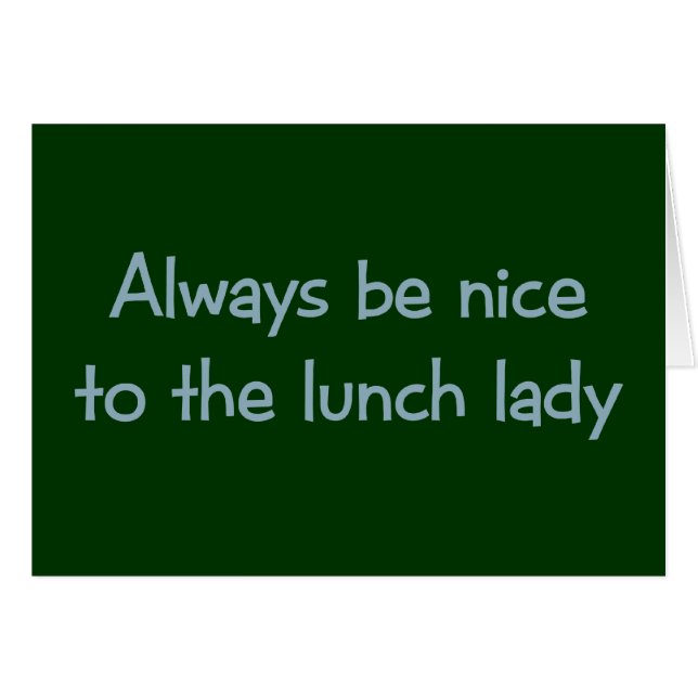 Always be Nice to the Lunch Lady (Front Horizontal)