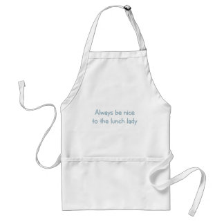 Always be Nice to the Lunch Lady Standard Apron