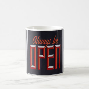Always be Open, Motivational Inspirational Coffee Mug