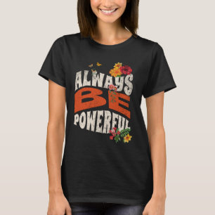 Always Be Powerful Summer Floral Vintage Funny T-Shirt