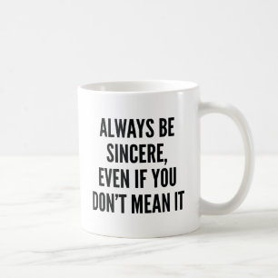 Always Be Sincere Coffee Mug