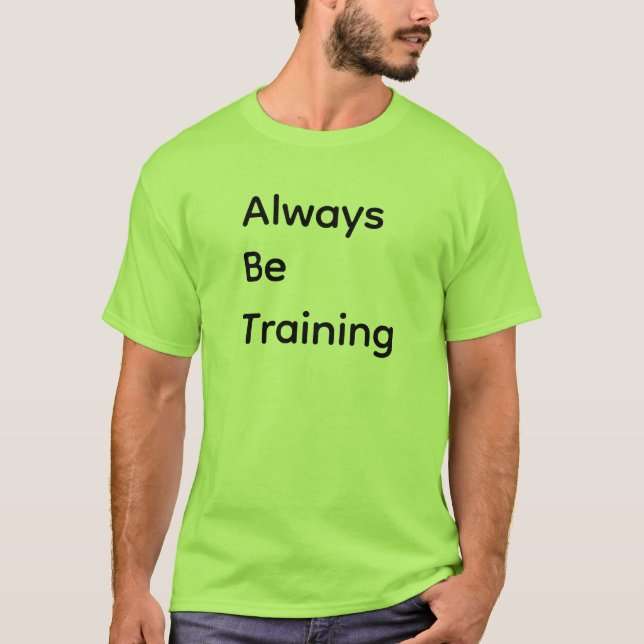Always Be Training T-Shirt (Front)