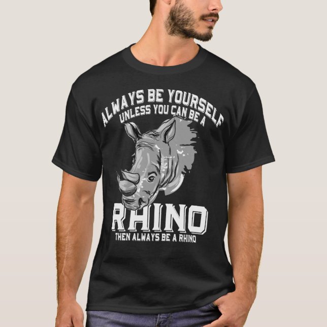 Always Be You Can Be A Rhino Shirt (Front)