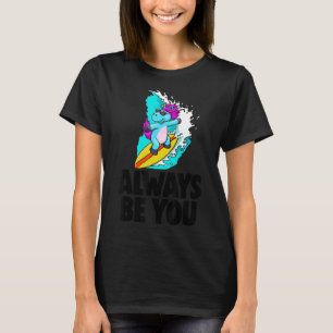 Always Be You Cute Unicorn Women Love Animal T-Shirt