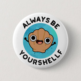 Always Be Your-shellf Funny Positive Sea Shell Pun 6 Cm Round Badge