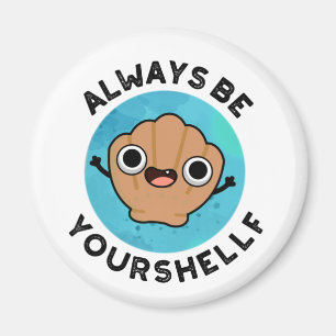 Always Be Your-shellf Positive Shell Pun  Magnet