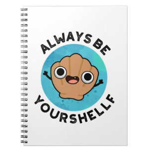 Always Be Your-shellf Positive Shell Pun  Notebook
