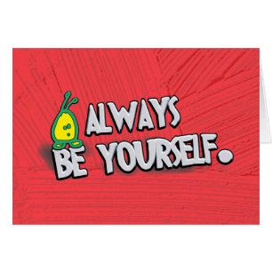 Always Be Yourself...