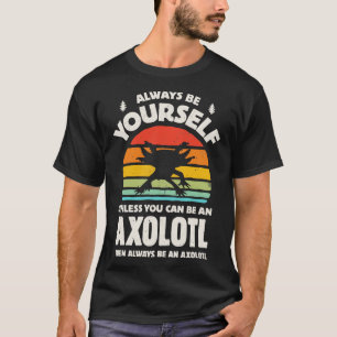 Always Be Yourself Axolotl for Men Women Boys Girl T-Shirt