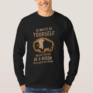 Always Be Yourself Be A Bison Buffalo Spirit Anima T-Shirt