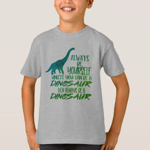 Always Be Yourself Be a Dinosaur Green T-Shirt