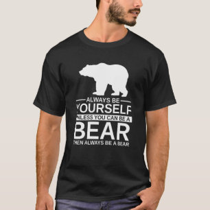 Always Be Yourself Bear  For Men Women Mammal Anim T-Shirt