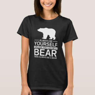 Always Be Yourself Bear For Men Women Mammal Anim T-Shirt