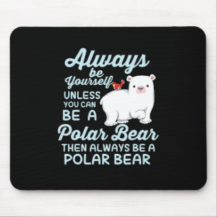 Always Be Yourself Believe In Polar Bear Mouse Mat