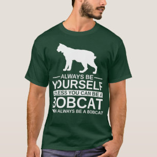 Always Be Yourself Bobcat Gift For Men Women T-Shirt