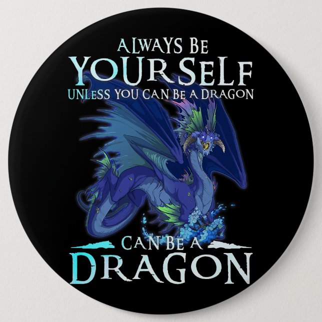Always Be Yourself Can Be A Dragon Funny Dragon Lo 6 Cm Round Badge (Front)