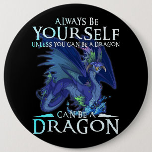 Always Be Yourself Can Be A Dragon Funny Dragon Lo 6 Cm Round Badge