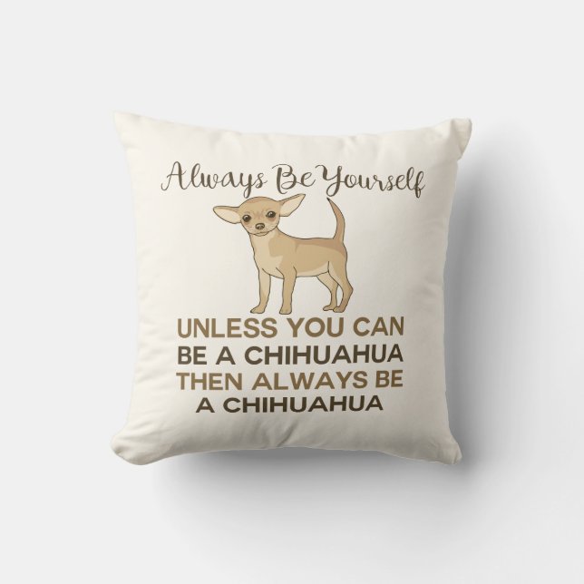 Always Be Yourself Chihuahua Cream Cushion (Front)