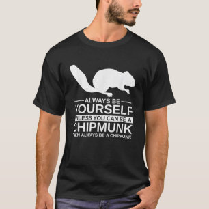 Always Be Yourself Chipmunk Gift For Men Women Rod T-Shirt