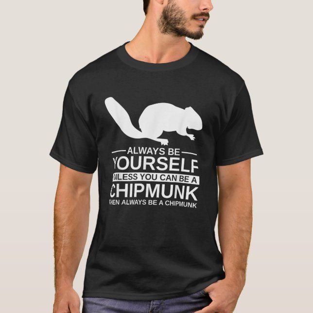 Always Be Yourself Chipmunk Gift For Men Women Rod T-Shirt (Front)