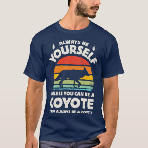 Always Be Yourself Coyote for Men Women Boys Girls T-Shirt