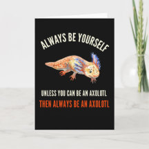 Always Be Yourself, Cute Funny Axolotl