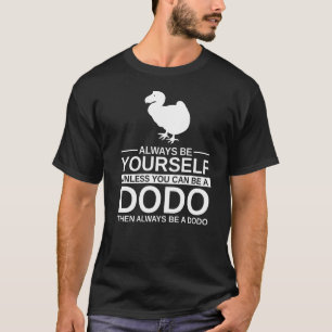 Always Be Yourself Dodo For Men Women Flightless T-Shirt