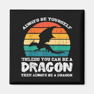 Always Be Yourself Dragon Retro Fire Breathing Men Magnet
