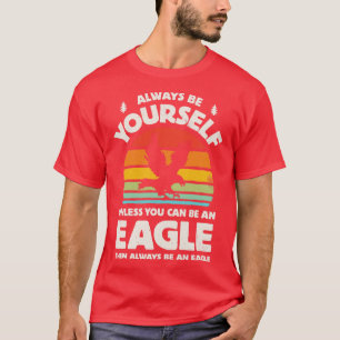 Always Be Yourself Eagle for Men Women Boys Girls T-Shirt